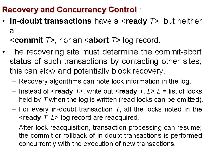 Recovery and Concurrency Control : • In-doubt transactions have a <ready T>, but neither