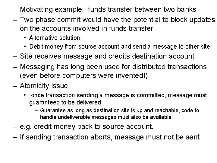 – Motivating example: funds transfer between two banks – Two phase commit would have