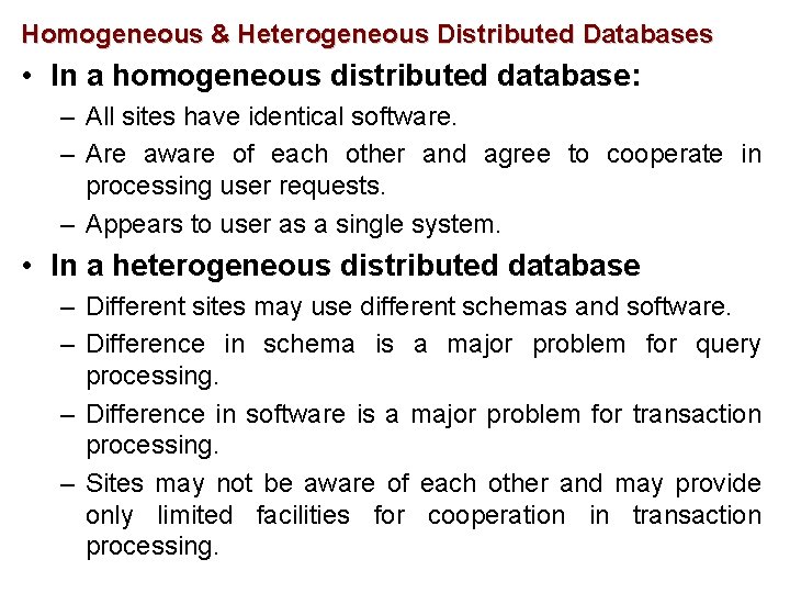 Homogeneous & Heterogeneous Distributed Databases • In a homogeneous distributed database: – All sites