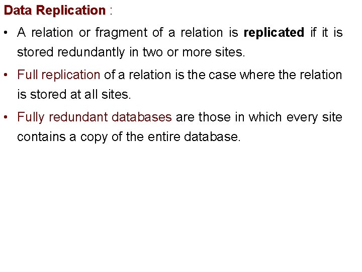 Data Replication : • A relation or fragment of a relation is replicated if