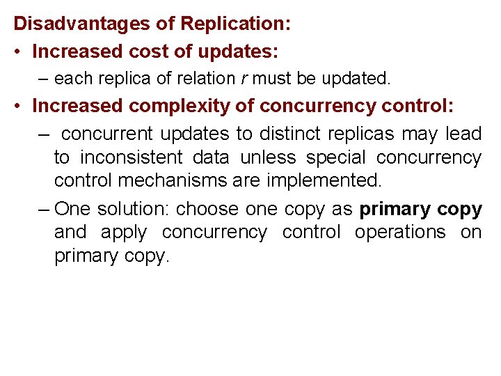 Disadvantages of Replication: • Increased cost of updates: – each replica of relation r