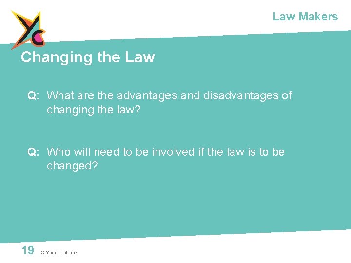 Law Makers Changing the Law Q: What are the advantages and disadvantages of changing