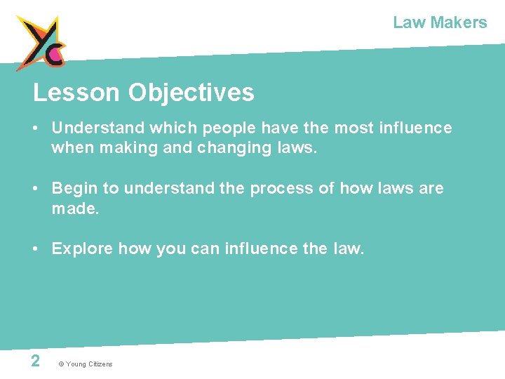 Law Makers Lesson Objectives • Understand which people have the most influence when making