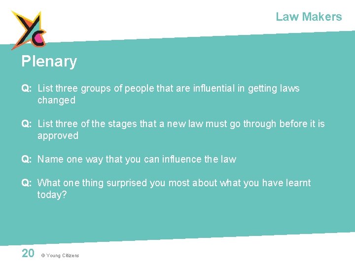 Law Makers Plenary Q: List three groups of people that are influential in getting