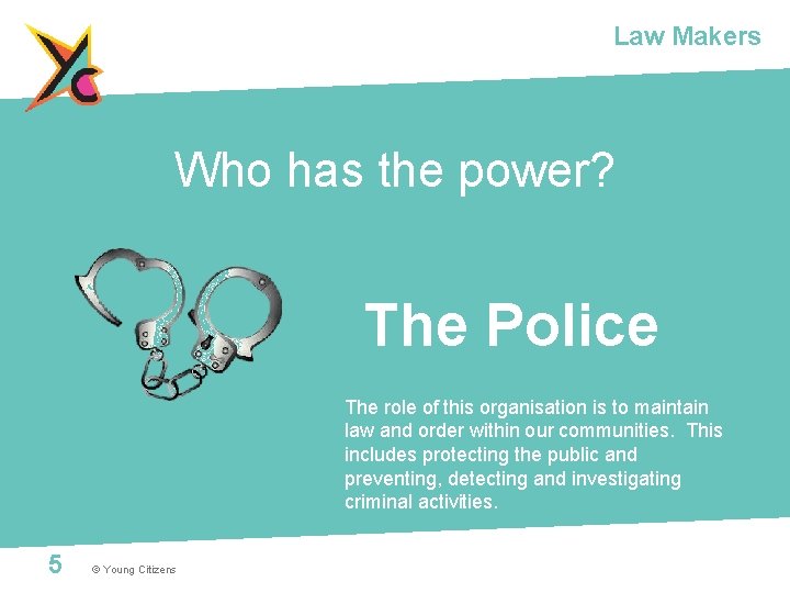 Law Makers Who has the power? The Police The role of this organisation is