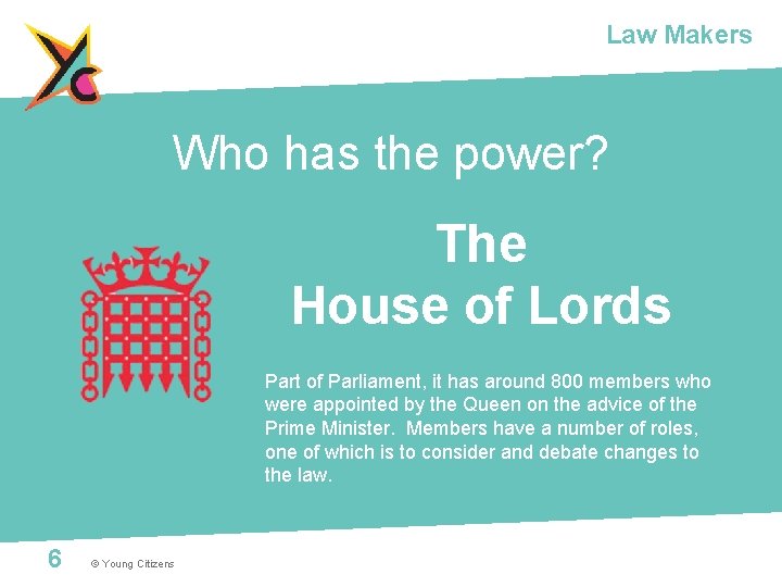 Law Makers Who has the power? The House of Lords Part of Parliament, it