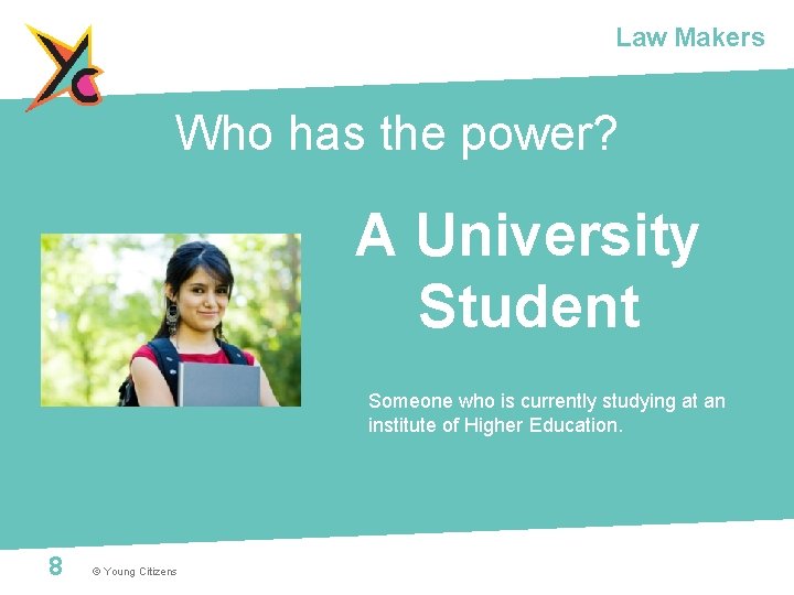Law Makers Who has the power? A University Student Someone who is currently studying