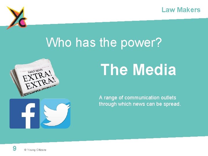 Law Makers Who has the power? The Media A range of communication outlets through