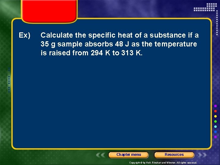 Ex) Calculate the specific heat of a substance if a 35 g sample absorbs