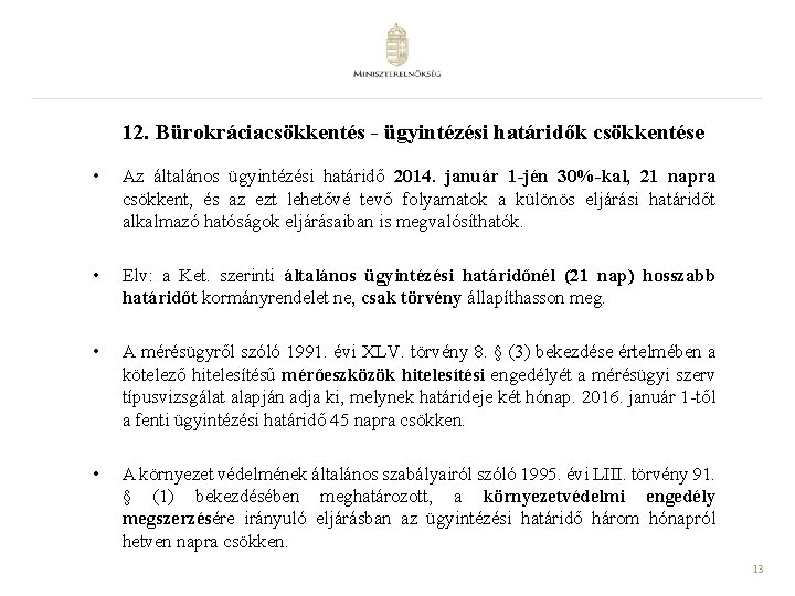 12. Bürokráciacsökkentés - ügyintézési határidők csökkentése • Az általános ügyintézési határidő 2014. január 1