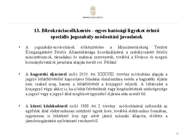 13. Bürokráciacsökkentés - egyes hatósági ügyeket érintő speciális jogszabály-módosítási javaslatok • A jogszabály-módosítások előkészítésére