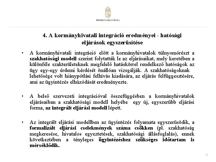 4. A kormányhivatali integráció eredményei - hatósági eljárások egyszerűsítése • A kormányhivatali integráció előtt