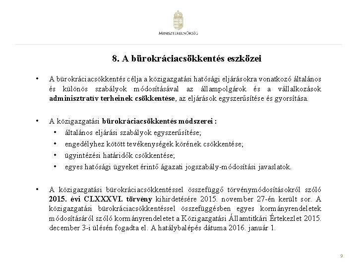 8. A bürokráciacsökkentés eszközei • A bürokráciacsökkentés célja a közigazgatási hatósági eljárásokra vonatkozó általános