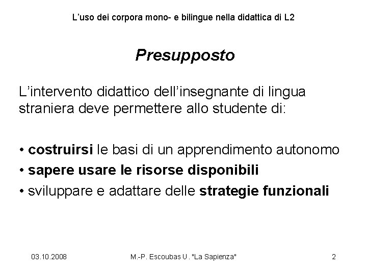 L’uso dei corpora mono- e bilingue nella didattica di L 2 Presupposto L’intervento didattico