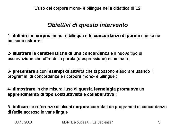 L’uso dei corpora mono- e bilingue nella didattica di L 2 Obiettivi di questo