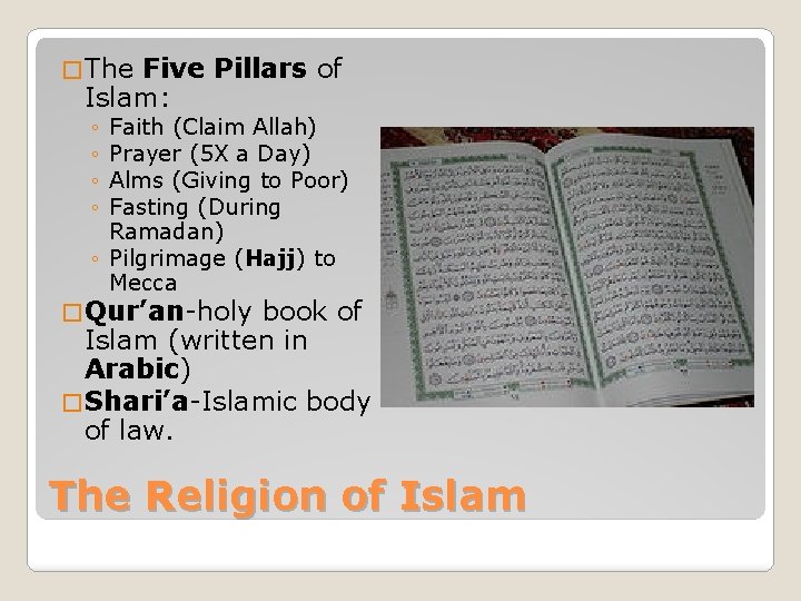 � The Five Pillars of Islam: ◦ ◦ Faith (Claim Allah) Prayer (5 X