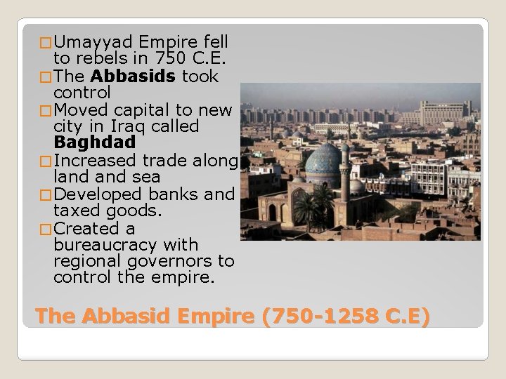 � Umayyad Empire fell to rebels in 750 C. E. � The Abbasids took