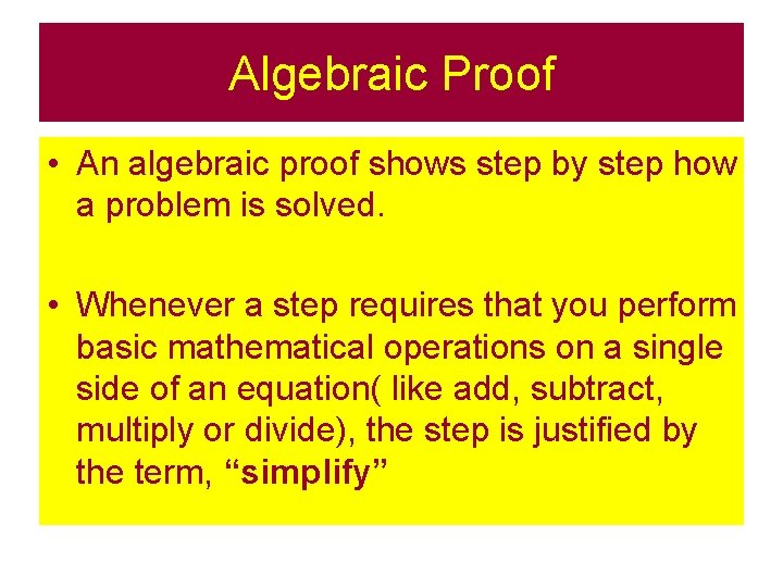 Algebraic Proof • An algebraic proof shows step by step how a problem is