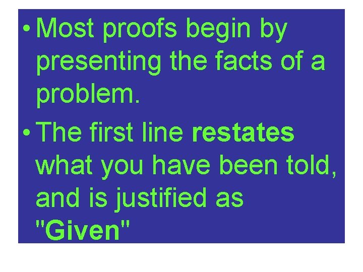  • Most proofs begin by presenting the facts of a problem. • The