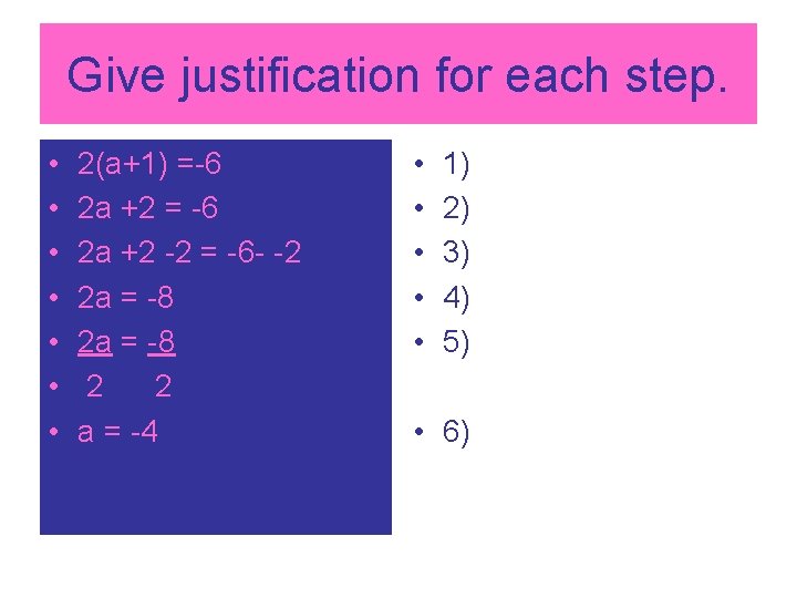 Give justification for each step. • • 2(a+1) =-6 2 a +2 = -6