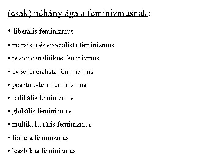 (csak) néhány ága a feminizmusnak: • liberális feminizmus • marxista és szocialista feminizmus •