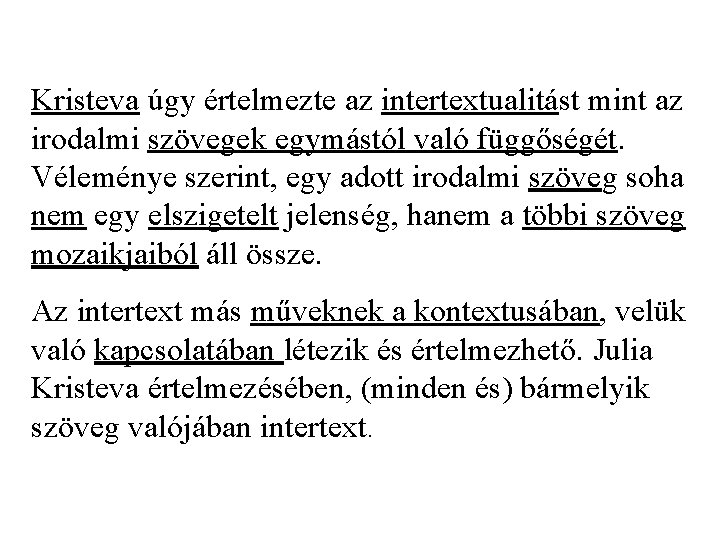 Kristeva úgy értelmezte az intertextualitást mint az irodalmi szövegek egymástól való függőségét. Véleménye szerint,