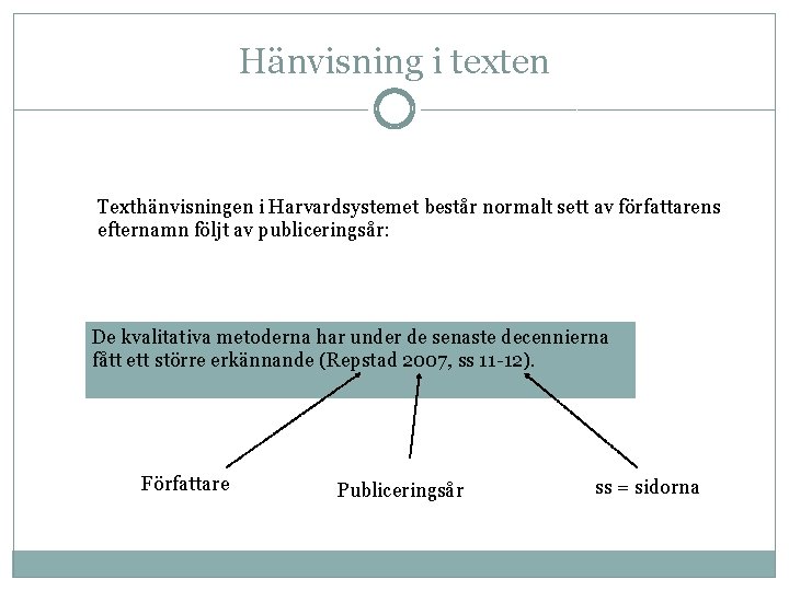 Hänvisning i texten Texthänvisningen i Harvardsystemet består normalt sett av författarens efternamn följt av