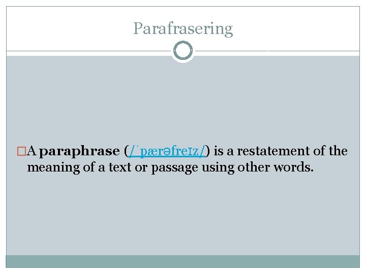 Parafrasering �A paraphrase (/ˈpærəfreɪz/) is a restatement of the meaning of a text or