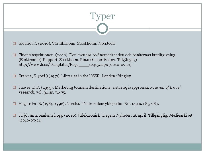 Typer � Eklund, K. (2010). Vår Ekonomi. Stockholm: Norstedts � Finansinspektionen. (2010). Den svenska