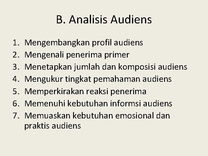 B. Analisis Audiens 1. 2. 3. 4. 5. 6. 7. Mengembangkan profil audiens Mengenali