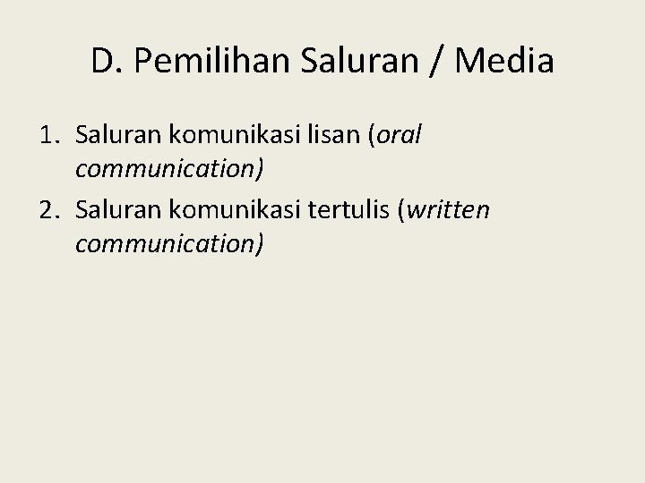 D. Pemilihan Saluran / Media 1. Saluran komunikasi lisan (oral communication) 2. Saluran komunikasi