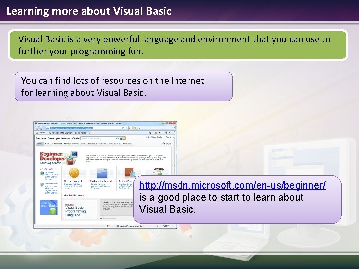 Learning more about Visual Basic is a very powerful language and environment that you