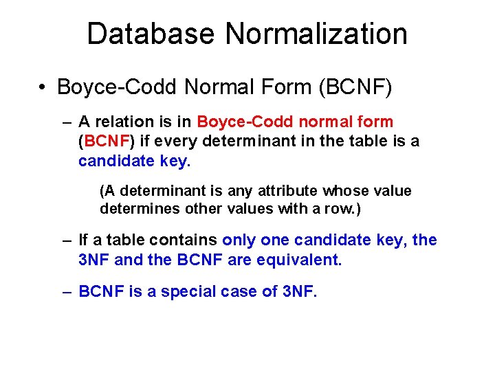 Database Normalization • Boyce-Codd Normal Form (BCNF) – A relation is in Boyce-Codd normal