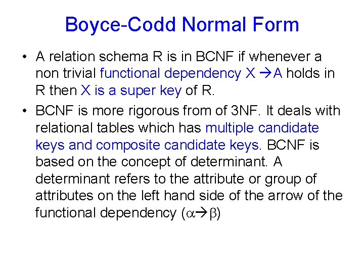 Boyce-Codd Normal Form • A relation schema R is in BCNF if whenever a