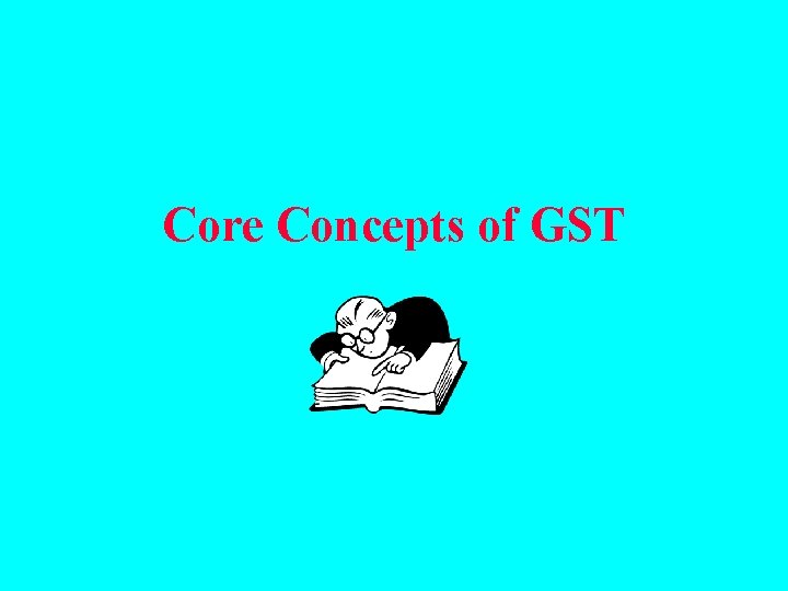 Core Concepts of GST 