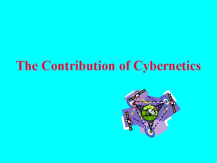 The Contribution of Cybernetics 