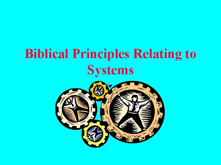 Biblical Principles Relating to Systems 