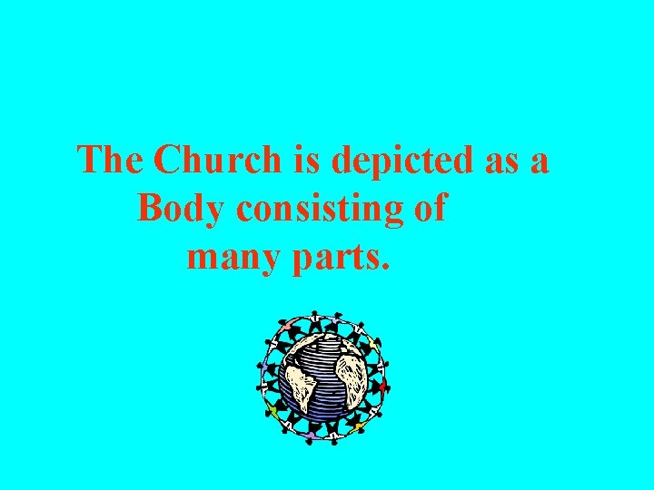 The Church is depicted as a Body consisting of many parts. 