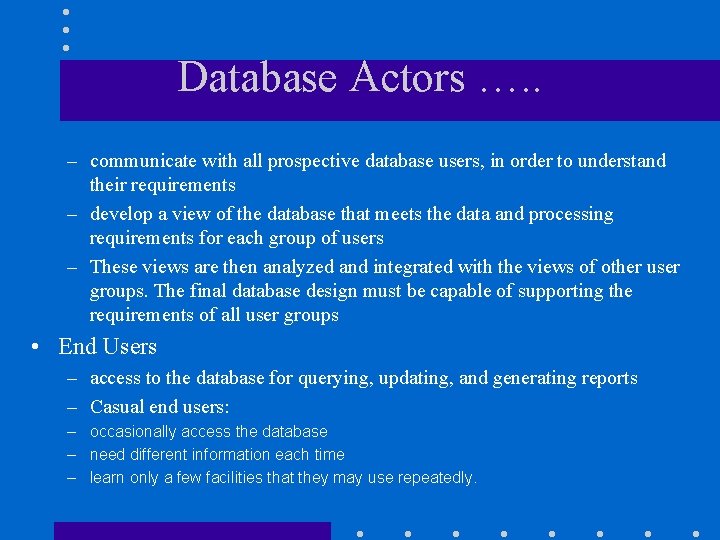 Database Actors …. . – communicate with all prospective database users, in order to