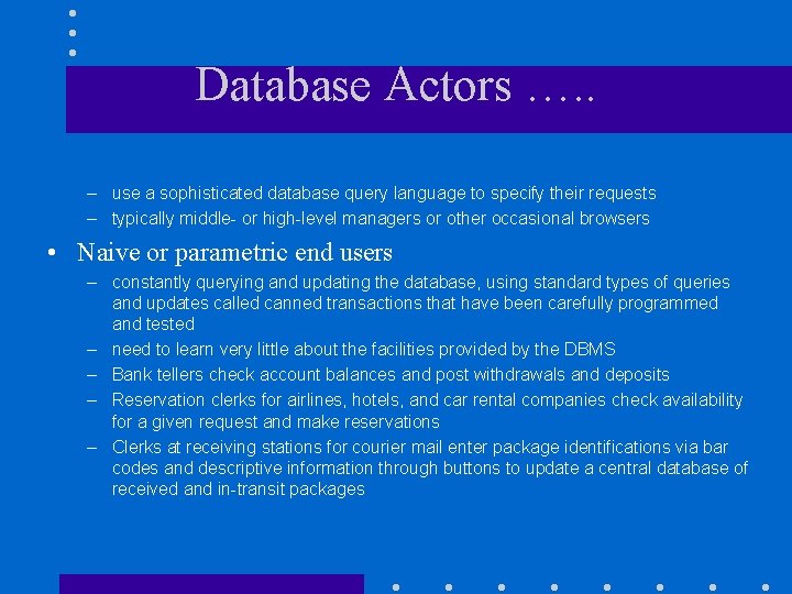 Database Actors …. . – use a sophisticated database query language to specify their