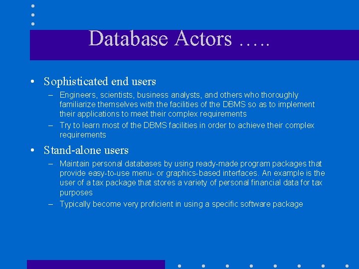 Database Actors …. . • Sophisticated end users – Engineers, scientists, business analysts, and