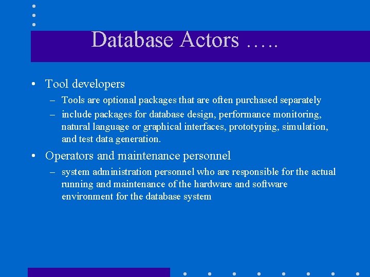 Database Actors …. . • Tool developers – Tools are optional packages that are