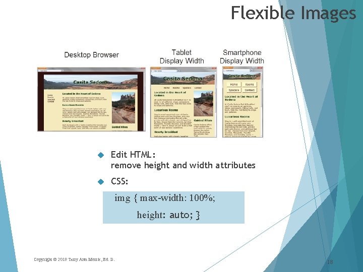 Flexible Images Edit HTML: remove height and width attributes CSS: img { max-width: 100%; Flexible Images Edit HTML: remove height and width attributes CSS: img { max-width: 100%;