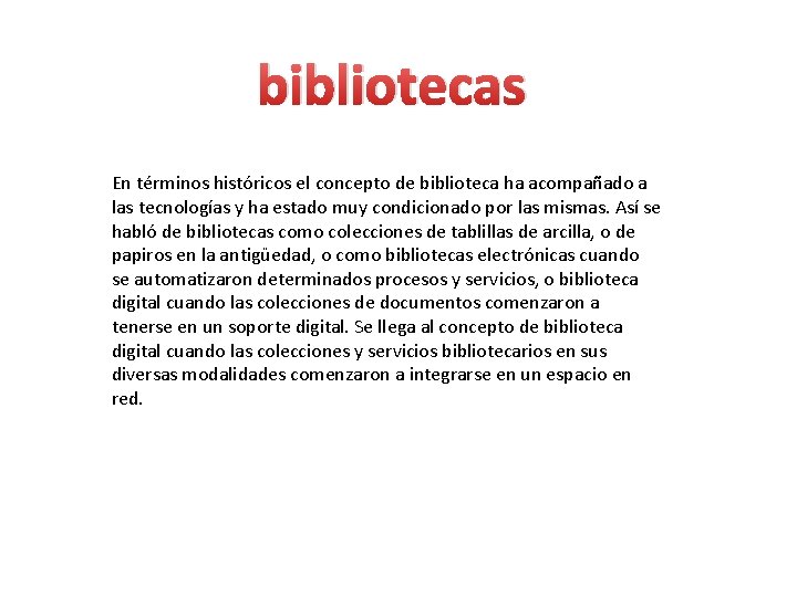 bibliotecas En términos históricos el concepto de biblioteca ha acompañado a las tecnologías y