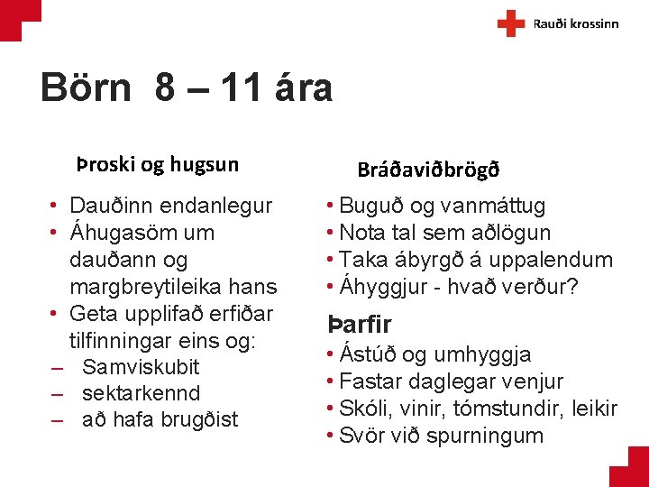 Börn 8 – 11 ára Þroski og hugsun • Dauðinn endanlegur • Áhugasöm um