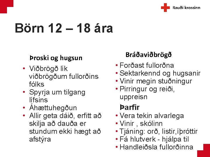 Börn 12 – 18 ára • • Þroski og hugsun Viðbrögð lík viðbrögðum fullorðins