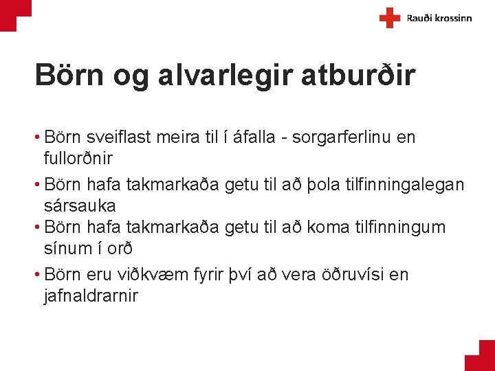 Börn og alvarlegir atburðir • Börn sveiflast meira til í áfalla - sorgarferlinu en