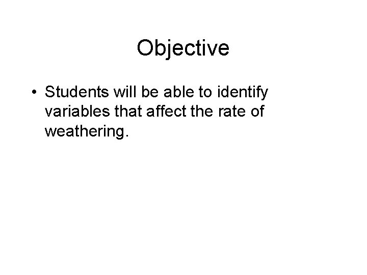 Objective • Students will be able to identify variables that affect the rate of