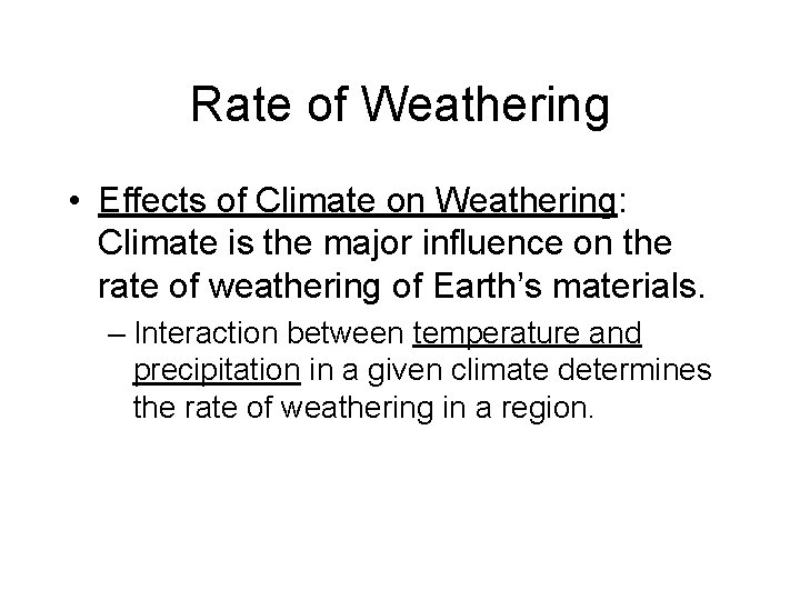 Rate of Weathering • Effects of Climate on Weathering: Climate is the major influence