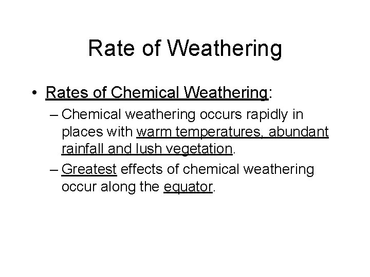 Rate of Weathering • Rates of Chemical Weathering: – Chemical weathering occurs rapidly in